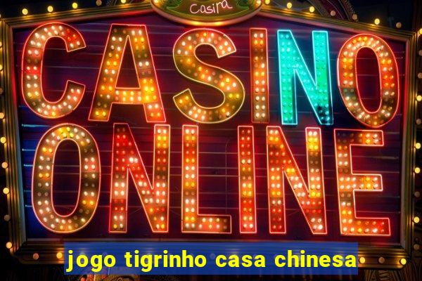 jogo tigrinho casa chinesa